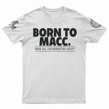 Load image into Gallery viewer, &quot;Born to Macc&quot; T-Shirt
