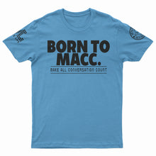 Load image into Gallery viewer, &quot;Born to Macc&quot; T-Shirt
